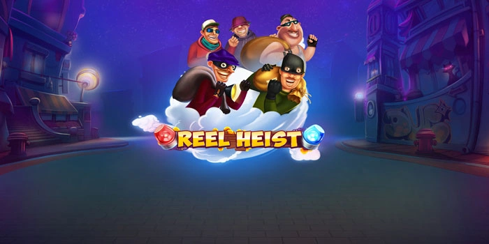 Agen Slot Reel Heist Dengan Fitur-Fitur Menarik