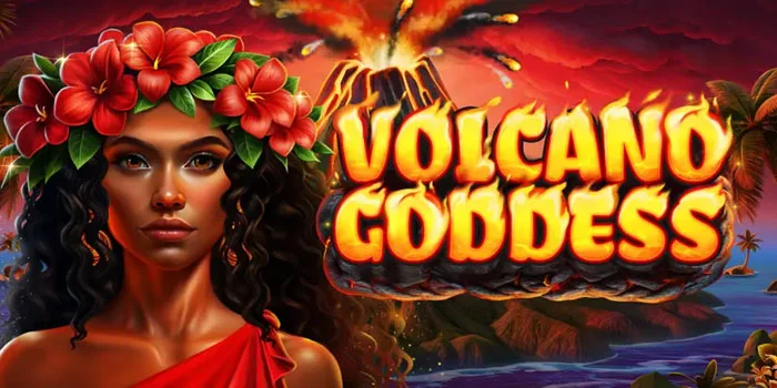 Tips Dapatkan Jackpot Besar Bermain di Slot Volcano Goddess