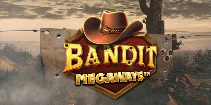 Strategi Cerdas Mendapatkan Jackpot Bermain Slot Bandit Megaways